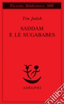 Saddam e le Sugababes libro di Judah Tim