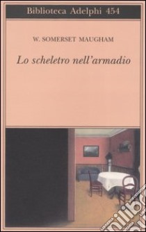 Lo scheletro nell'armadio libro di Maugham W. Somerset