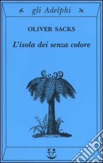 L'isola dei senza colore-L'isola delle cicadine libro di Sacks Oliver