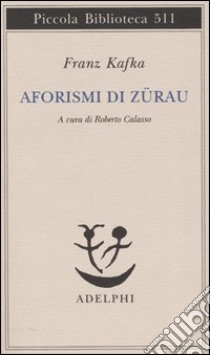 Aforismi di Zürau libro di Kafka Franz; Calasso R. (cur.)