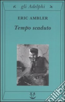 Tempo scaduto libro di Ambler Eric