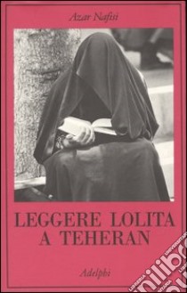 Leggere Lolita a Teheran libro di Nafisi Azar