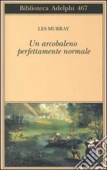 Un arcobaleno perfettamente normale. Testo inglese a fronte libro di Murray Les A.; Prampolini G. (cur.)