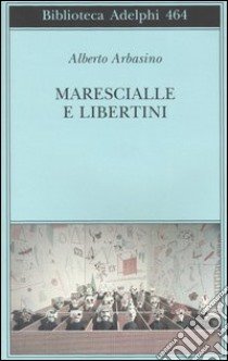 Marescialle e libertini libro di Arbasino Alberto