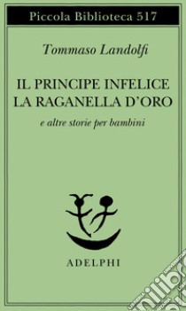 Il principe infelice e altre storie per bambini libro di Landolfi Tommaso