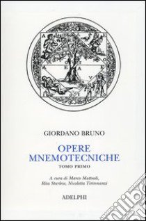 Opere mnemotecniche. Testo latino a fronte. Vol. 1: De umbris idearum-Cantus Circaeus libro di Bruno Giordano; Matteoli M. (cur.); Sturlese R. (cur.); Tirinnanzi N. (cur.)