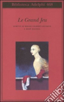 Le grand jeu. Scritti di Roger Gilbert-Lecomte e René Daumal libro di Gilbert-Lecomte Roger; Daumal René; Rugafiori C. (cur.)