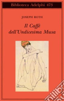 Il Caffè dell'Undicesima Musa. Un'antologia viennese libro di Roth Joseph; Peschina H. (cur.)