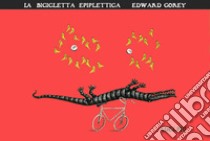 La bicicletta epiplettica. Ediz. illustrata libro di Gorey Edward