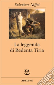 La leggenda di Redenta Tiria libro di Niffoi Salvatore