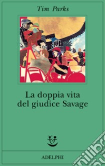 La doppia vita del giudice Savage libro di Parks Tim