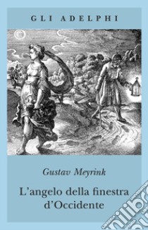 L'angelo della finestra d'Occidente libro di Meyrink Gustav