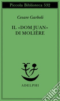 Il «Dom Juan» di Molière libro di Garboli Cesare