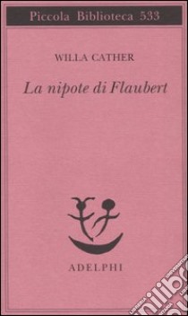 La nipote di Flaubert libro di Cather Willa