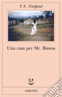 Una casa per Mr Biswas libro di Naipaul Vidiadhar S.