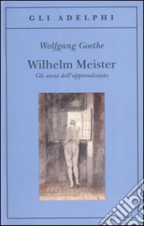 Wilhelm Meister-Gli anni dell'apprendistato libro di Goethe Johann Wolfgang