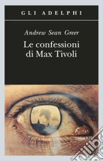 Le confessioni di Max Tivoli libro di Greer Andrew Sean