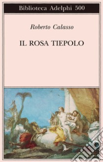 Il rosa Tiepolo libro di Calasso Roberto