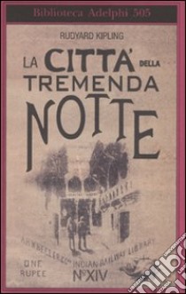 La città della tremenda notte libro di Kipling Rudyard; Fatica O. (cur.)