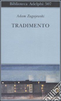 Tradimento libro di Zagajewski Adam; Bernardini L. (cur.)