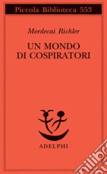 Un mondo di cospiratori libro di Richler Mordecai