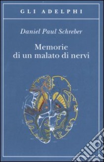 Memorie di un malato di nervi libro di Schreber Daniel P.; Calasso R. (cur.)