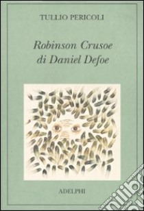 Robinson Crusoe di Daniel Defoe. Ediz. illustrata libro di Pericoli Tullio; Lorusso A. M. (cur.)