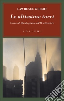 Le altissime torri. Come al-Qaeda giunse all'11 settembre libro di Wright Lawrence