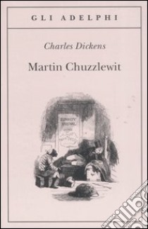 Martin Chuzzlewit libro di Dickens Charles