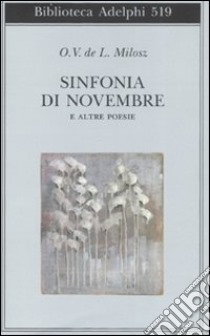 Sinfonia di Novembre e altre poesie. Testo francese a fronte libro di Milosz Oscar Vladislas; Rizzante M. (cur.)