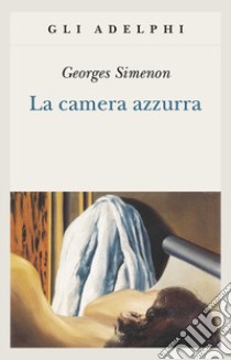 La camera azzurra libro di Simenon Georges