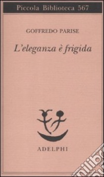 L'eleganza è frigida libro di Parise Goffredo