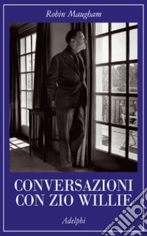 Conversazioni con zio Willie libro di Maugham Robin