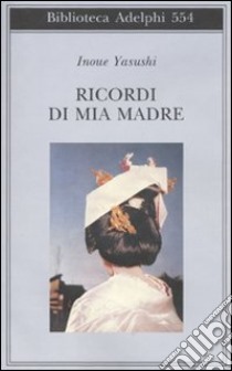 Ricordi di mia madre libro di Inoue Yasushi