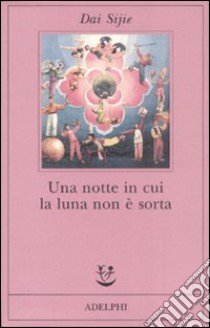 Una notte in cui la luna non è sorta libro di Dai Sijie