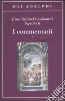 I commentarii. Testo latino a fronte libro di Piccolomini Enea S.; Totaro L. (cur.)