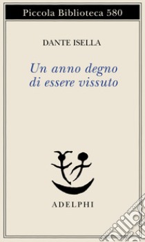 Un anno degno di essere vissuto libro di Isella Dante