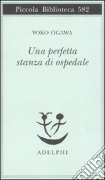 Una Perfetta stanza di ospedale libro di Ogawa Yoko