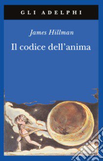 Il codice dell'anima. Carattere, vocazione, destino libro di Hillman James