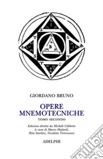 Opere mnemotecniche. Testo latino a fronte. Vol. 2 libro di Bruno Giordano; Matteoli M. (cur.); Sturlese R. (cur.); Tirinnanzi N. (cur.)