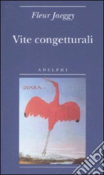 Vite congetturali libro di Jaeggy Fleur