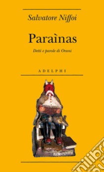 Paraìnas. Detti e parole di Barbagia libro di Niffoi Salvatore