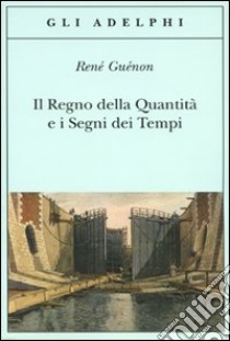 Il Regno della quantità e i segni dei tempi libro di Guénon René