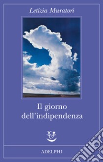 Il Giorno dell'indipendenza libro di Muratori Letizia