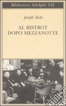 Al bistrot dopo mezzanotte libro di Roth Joseph; Ochse K. (cur.)