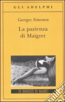 La Pazienza di Maigret libro di Simenon Georges