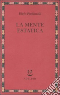 La Mente estatica libro di Fachinelli Elvio