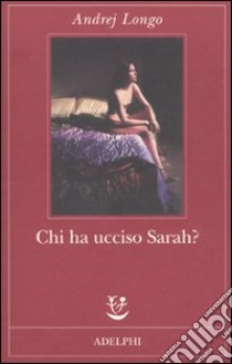 Chi ha ucciso Sarah? libro di Longo Andrej