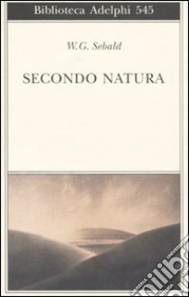 Secondo natura. Un poema degli elementi libro di Sebald Winfried G.