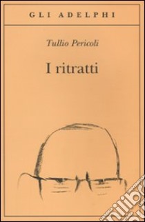 I ritratti. Ediz. illustrata libro di Pericoli Tullio